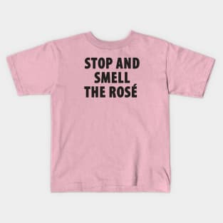 Stop And Smell The Rosé Kids T-Shirt